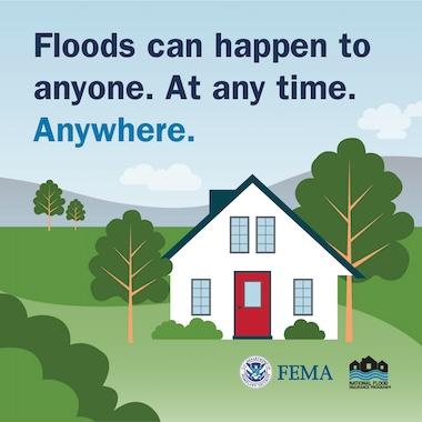 House in the country, surrounded by trees and fields. Text: Floods Can Happen to Anyone. At Any Time. Anywhere.