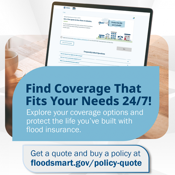Image of a computer with the NFIP Policy Tool and text that reads: Find coverage that firs your needs 24/7! Get a quote and buy a policy at floodsmart.gov/policy-quote